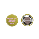 Load image into Gallery viewer, Pretty Girls Drink Tea Button
